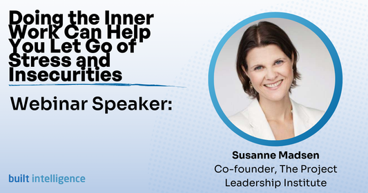 Webinar - Doing the Inner Work Can Help You Let Go of Stress and Insecurities - A Webinar for Managers in the Construction Industry